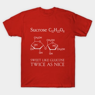 Sucrose - sweet like glucose - twice as nice T-Shirt